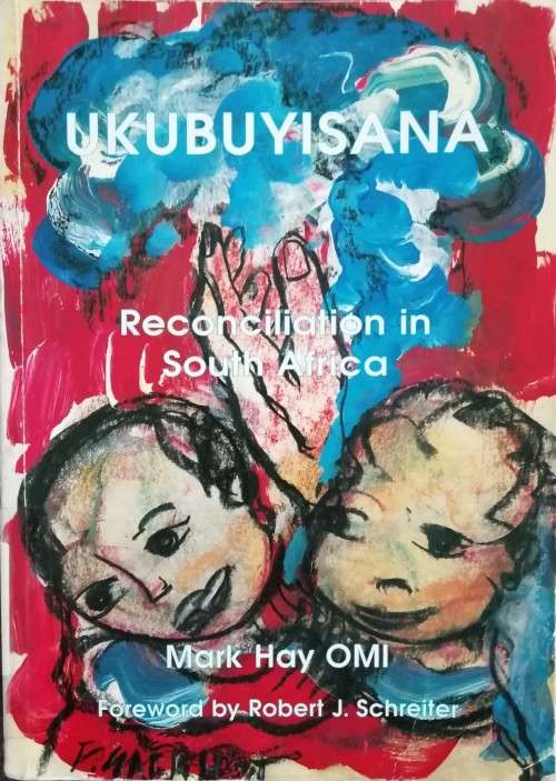Ukubuyisana: Reconciliation in South Africa - Mmark Hay