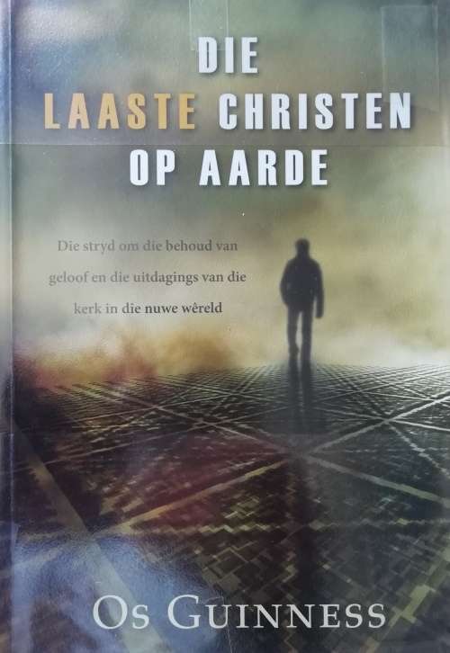 Die laaste Christen op aarde / Os Guinness