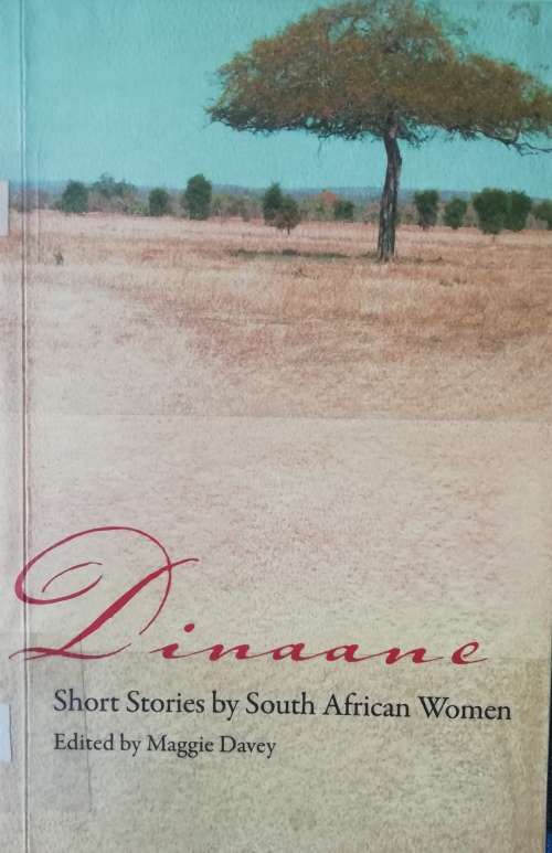 Dinaane (Short stories by South African Women) Edited by Maggie Davey