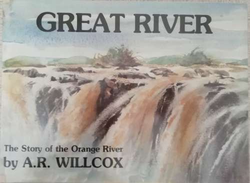 GREAT RIVER - The Story of the Orange River / A. R. Willcox
