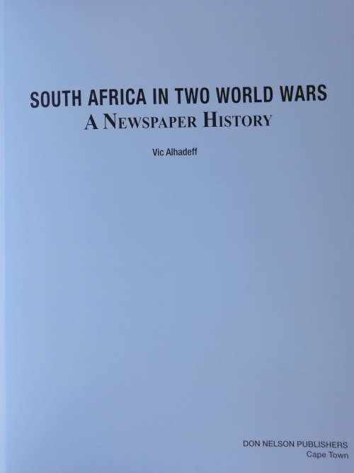 SOUTH AFRICA IN TWO WORLD WARS  - A NEWSPAPER HISTORY / VIC ALHADEFF