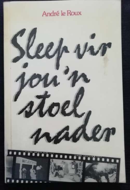 Sleep vir jou `n stoel nader / Andre le Roux