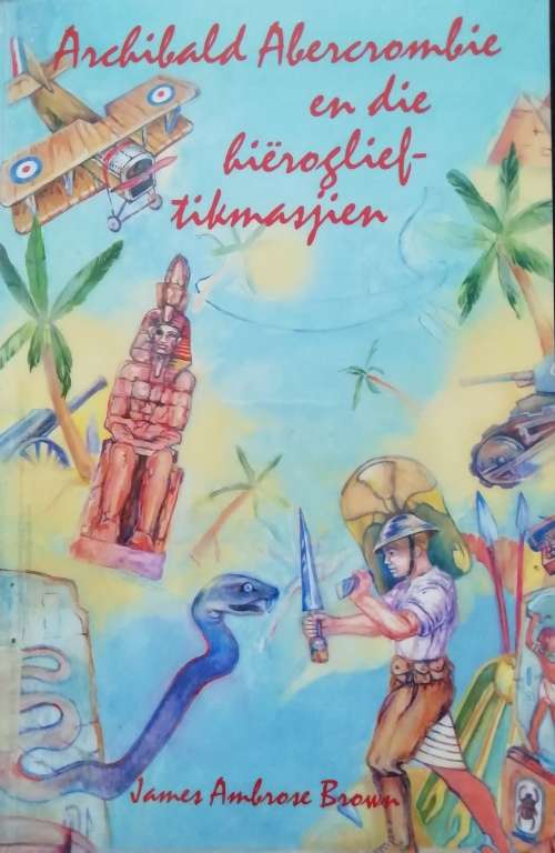 Archibald Abercrombie en die hieroglief-tikmasjien / James Ambrose Brown
