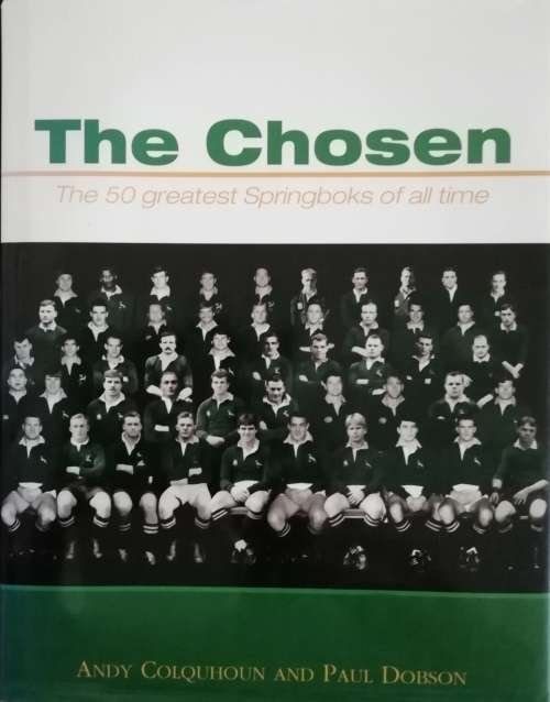 The Chosen, 50 Greatest Springboks of all time / A Colquhoun and P Dobson