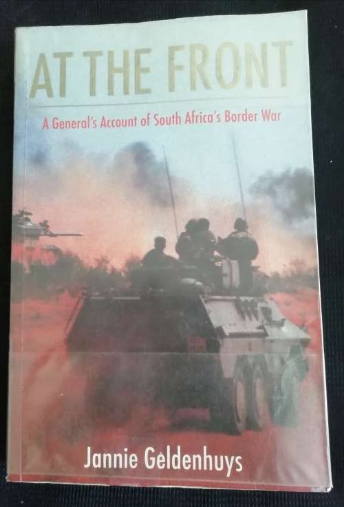 At the Front - A General`s Account of South Africa`s Border War  / Jannie Geldenhuys