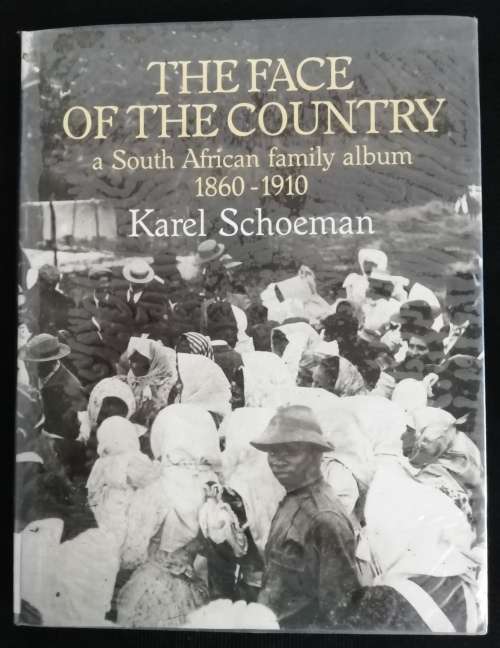 The Face of the Country: A South African Family Album 1860-1910  / Karel Schoeman