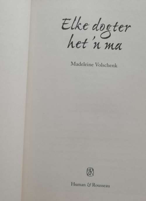 elke dogter het `n Ma / Madeleine Volschenk