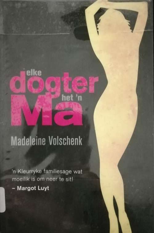 elke dogter het `n Ma / Madeleine Volschenk