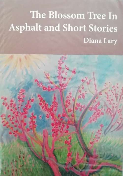 The Blossom Tree In Asphalt and Short Stories / Dianna Lary