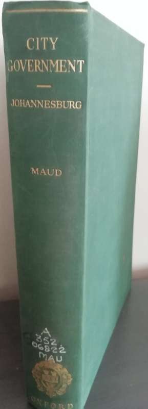 CITY GOVERMENT: The Johannesburg Experiment by John P. R. Maud (1938)