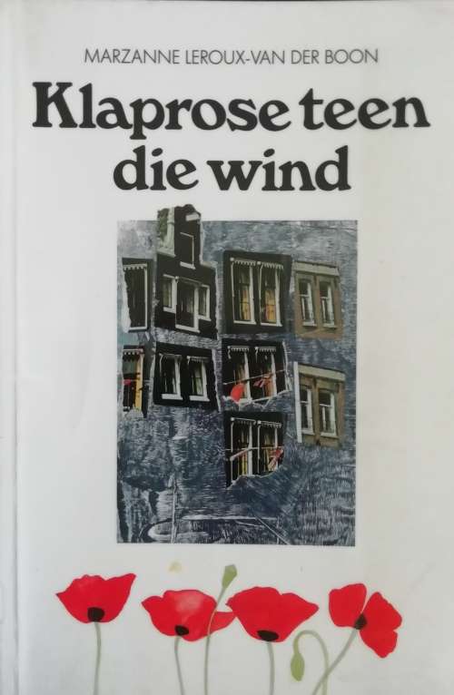 Klaprose teen die wind / Marzanne Leroux-van der Boon
