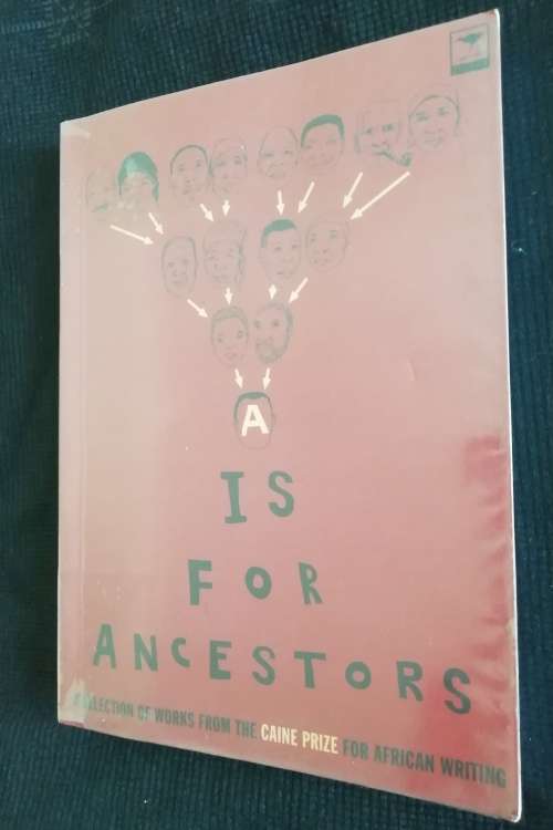 A is for ancestors : A selection of writings from the 2003 Caine Prize for African writing