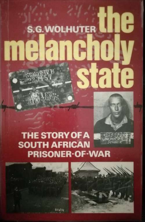 The melancholy State The story of a South African Prisoner-of-War / S. G. Wolhuter
