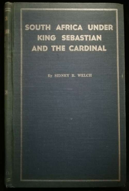 South Africa Under King Sebastian and the Cardinal 1557 - 1580 by Sidney R. Welch