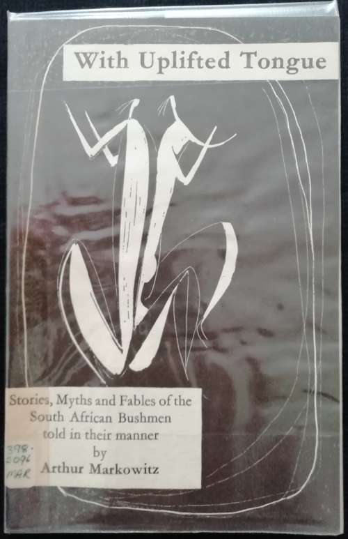 With Uplifted Tongue - Stories, Myths and Fables of the South African Bushmen Told in their Manner