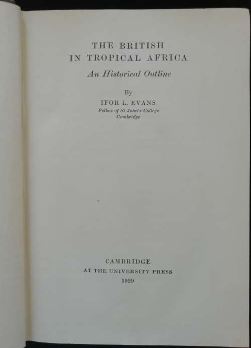 THE BRITISH IN TROPICAL AFRICA: An Historical Outline Evans / IFOR L. EVANS (1929)