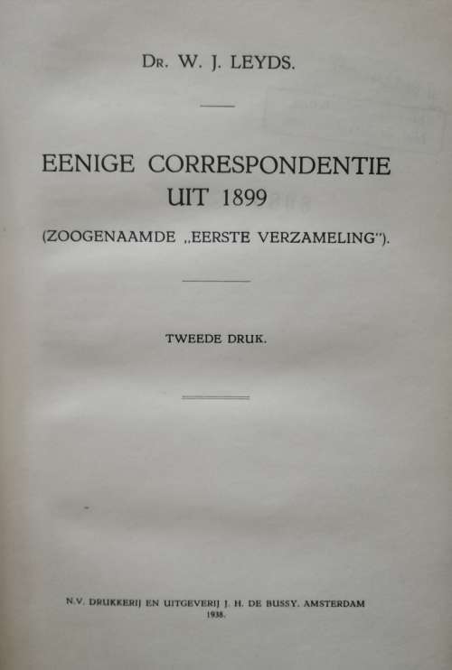 EENIGE CORRESPONDENTIE UIT 1899 (ZOOGENAAMDE ,,EERSTE VERZAMELING``) / Dr. W. J. Leyds (Skaars)