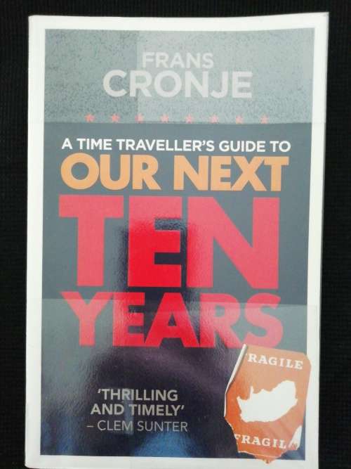 Our Next Ten Years - A Time Traveller`s Guide / Frans Cronje