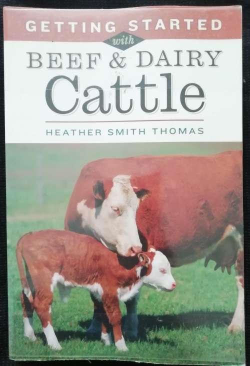 Getting Started with Beef and Dairy Cattle / Heather Smith Thomas