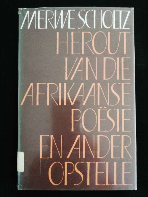 Herout van die Afrikaanse Poesie en ander Opstelle by Merwe Scholtz (skaars)