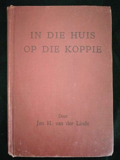 In Die Huis Op Die Koppie / Jan H. Van Der Linde