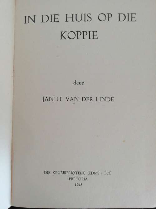 In Die Huis Op Die Koppie / Jan H. Van Der Linde