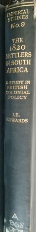 The 1820 Settlers In South Africa : A Study in British Colonial Policy / I. E. Edwards