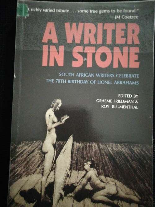 A Writer in Stone: South African Writers Celebrate the 70th Birthday of Lionel Abrahams