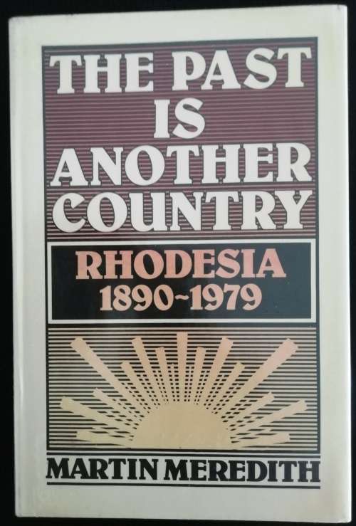 The Past is Another Country: Rhodesia 1890-1979 / Martin Meredith