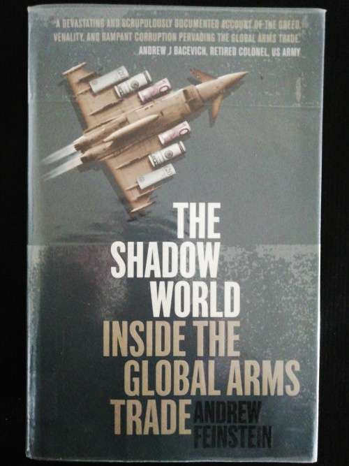 The Shadow World - Inside the Global Arms Trade /  Andrew Feinstein