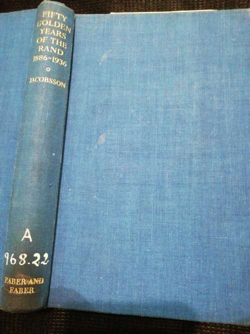 Fifty Golden Years of the Rand 1886 to 1936  /  D. Jacobsson