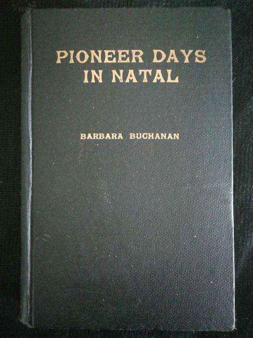 PIONEER DAYS IN NATAL  / Barbara Buchanan