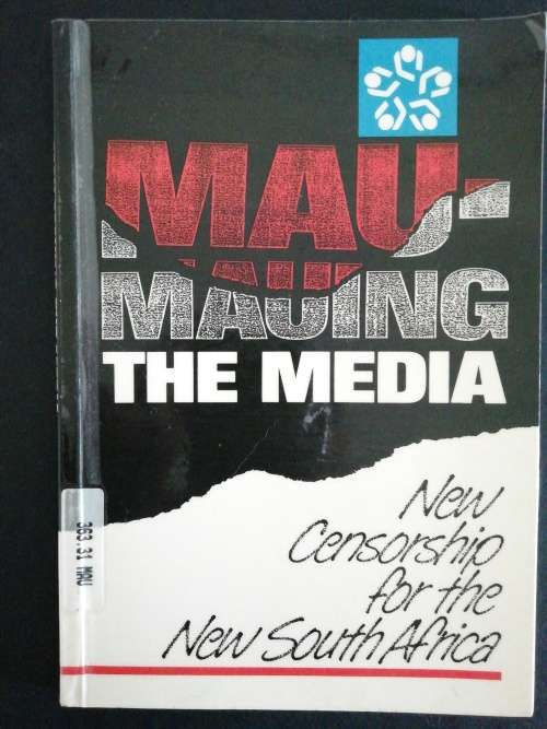 MAU-MAUING THE MEDIA : New Censorship for the New South Affica
