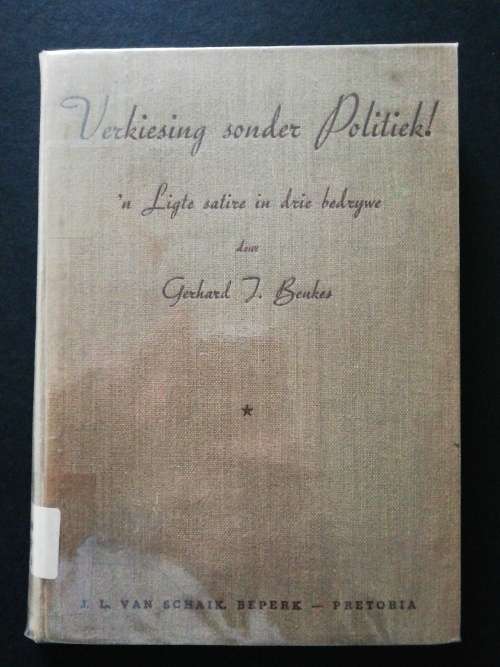 Verkiesing Sonder Politiek! :`n Ligte satire in drie bedrywe / Gerhard J. Beukes (1956)