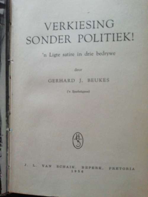 Verkiesing Sonder Politiek! :`n Ligte satire in drie bedrywe / Gerhard J. Beukes (1956)