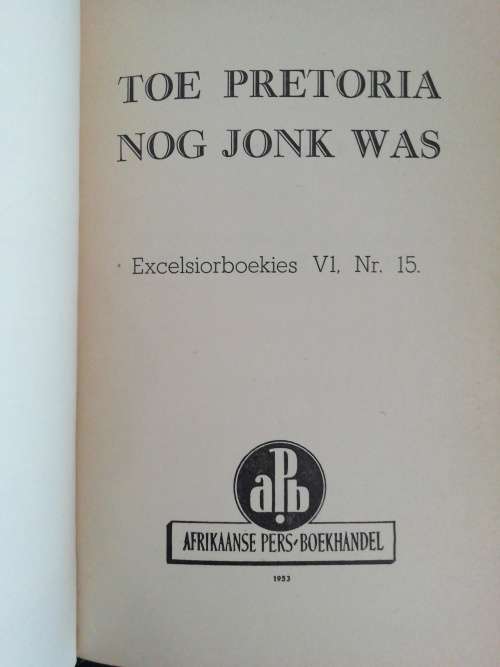 TOE PRETORIA NOG JONK WAS / EXCELSIORBOEKIES Nr.15 (1953)