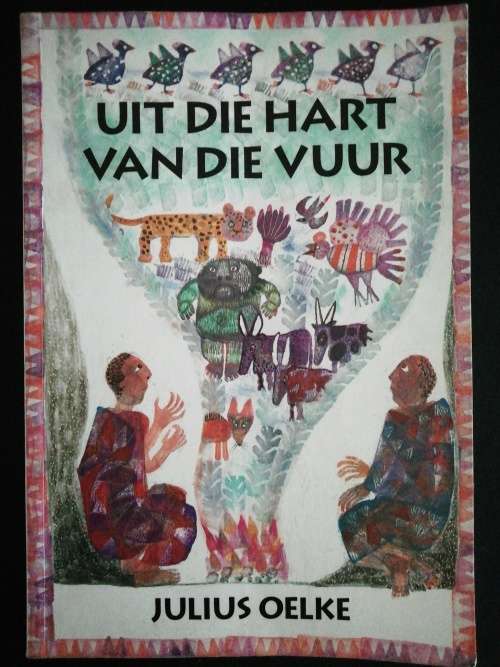 Uit die Hart van die Vuur  /  Julius Oelke
