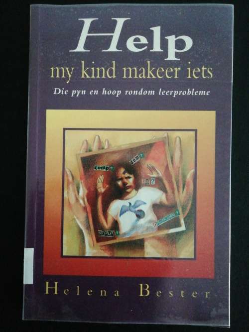 Help my Kind Makeer Iets, Die Pyn en Hoop Rondom Leerprobleme / Helena Bester