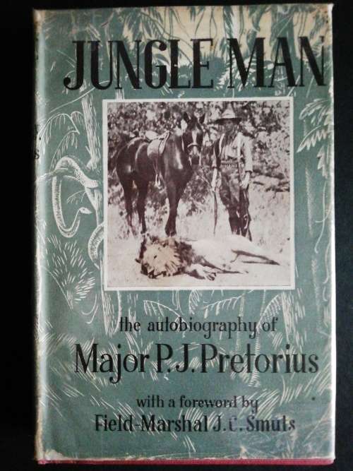 Jungle Man: The Autobiography of Major P. J. Pretorius with a foreword by Field-Marshal J. C. Smuts