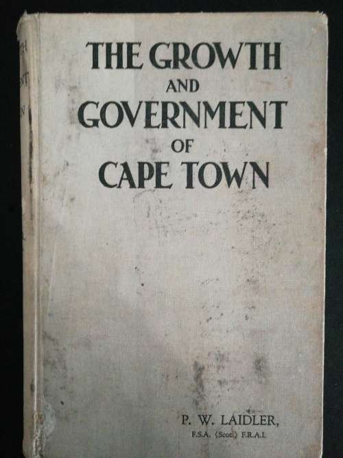 The Growth and Government of Cape Town  /  P. W. LAIDLER (1939)