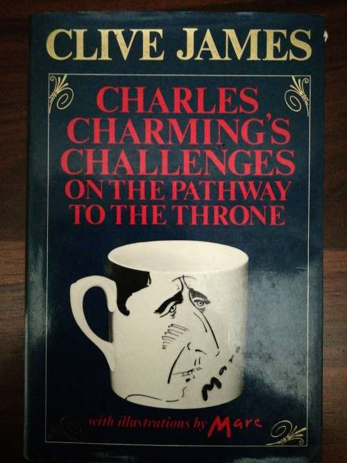 Charles Charming`s Challenges on the Pathway to the Throne / Clive James