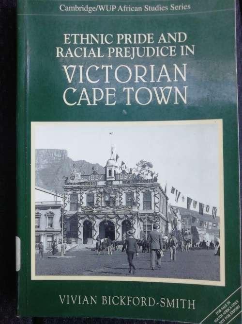 Ethnic Pride and Racial Prejudice in Victorian Cape Town / V Bickford-Smith