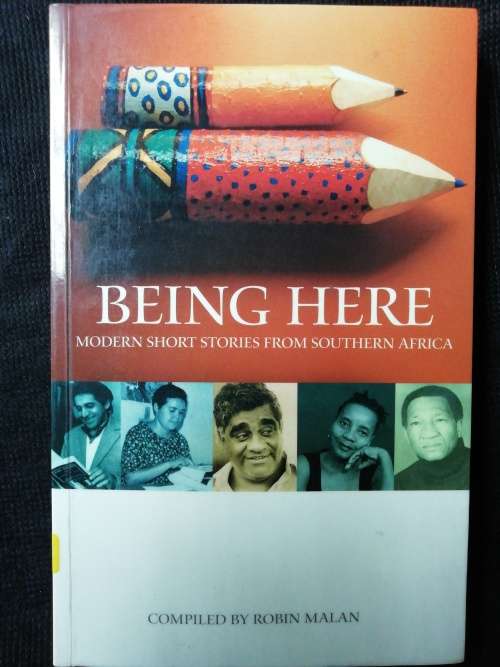 Being Here Modern Short Stories From Southern Africa Compiled by Robin Malan