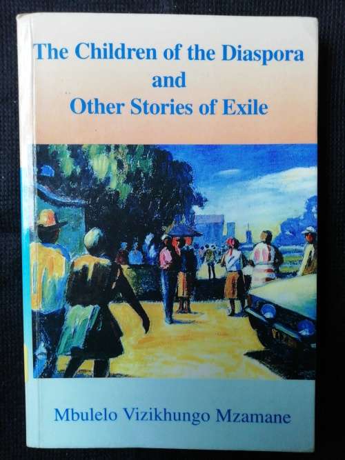 The Children of the Diaspora and Other Stories of Exile / Mbulelo Vizikhungo Mzamane