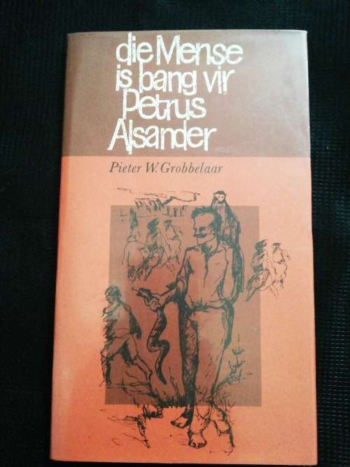 die Mense is bang vir Petrus Alsander / Pieter W Grobbelaar