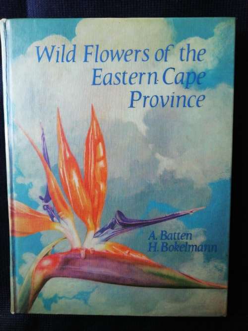 WILD FLOWERS OF THE EASTERN CAPE PROVINCE / A. Batten & H. Bokelmann