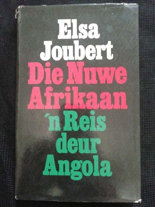 Die Nuwe Afrikaan: `n Reis deur Angola / Elsa Joubert