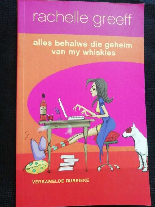 Alles behalwe die geheim van my whiskies / Rachelle Greeff
