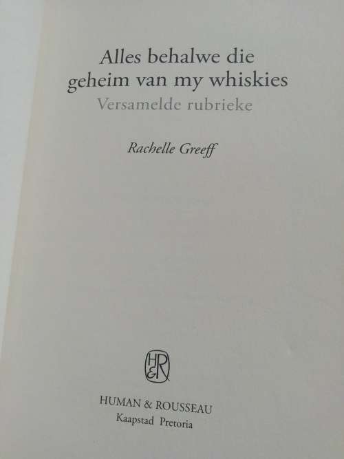 Alles behalwe die geheim van my whiskies / Rachelle Greeff