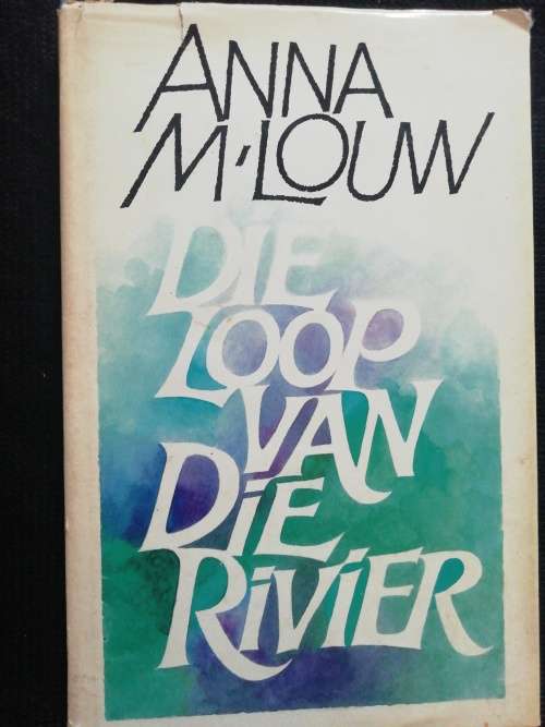Die loop van die rivier / Anna M. Louw